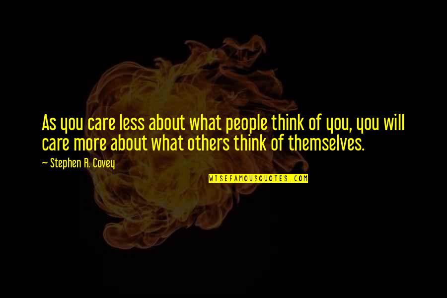 Belones Quotes By Stephen R. Covey: As you care less about what people think
