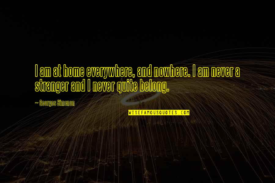 Belong Nowhere Quotes By Georges Simenon: I am at home everywhere, and nowhere. I