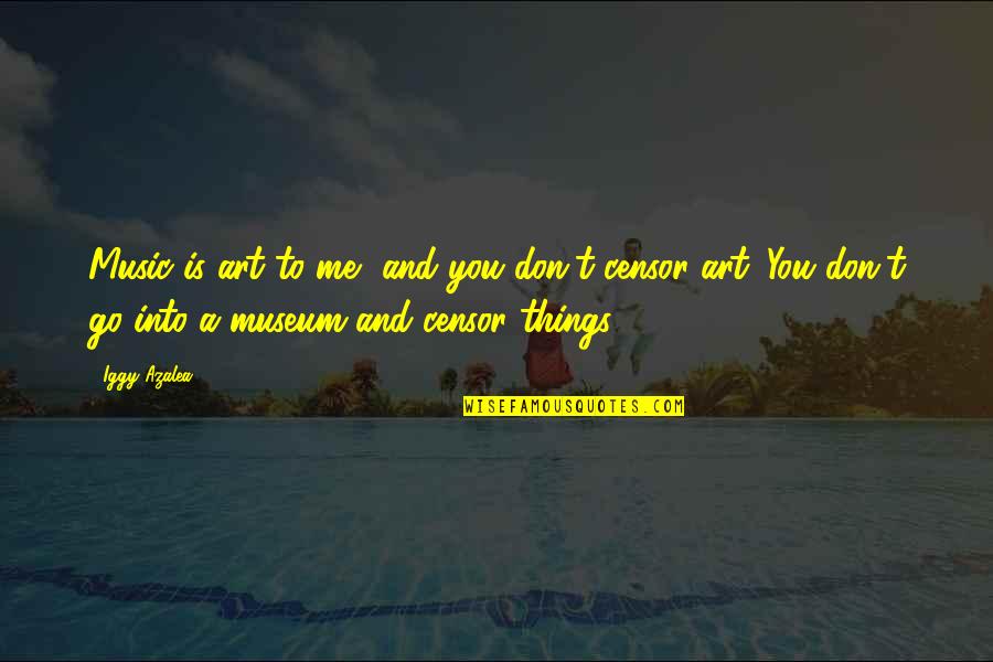 Belong Nowhere Quotes By Iggy Azalea: Music is art to me, and you don't