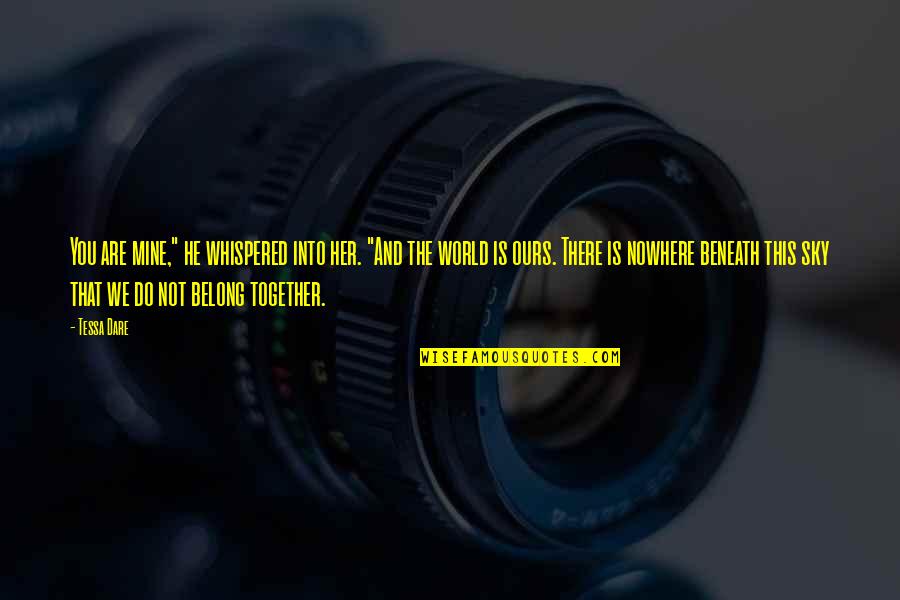 Belong Nowhere Quotes By Tessa Dare: You are mine," he whispered into her. "And