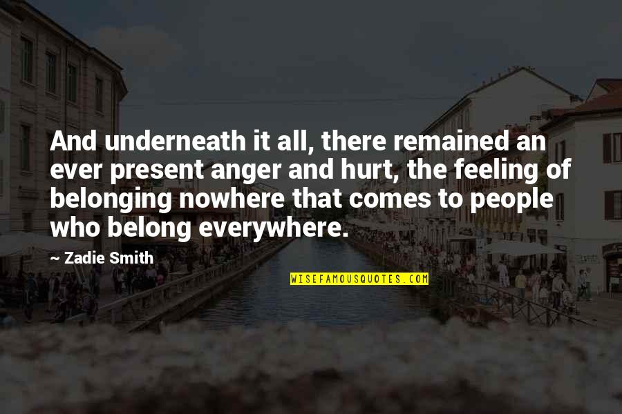Belong Nowhere Quotes By Zadie Smith: And underneath it all, there remained an ever