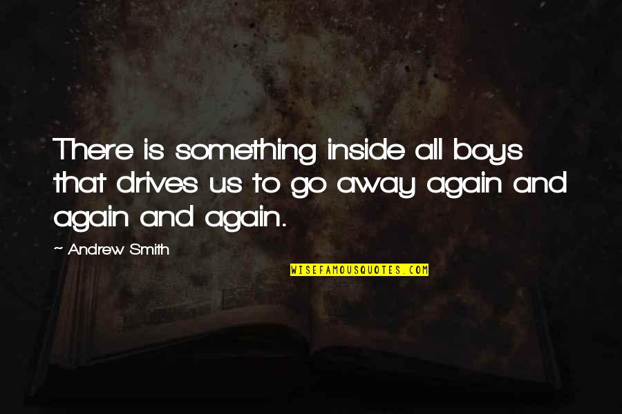 Belong To Family Quotes By Andrew Smith: There is something inside all boys that drives Belong To Family Quotes By Andrew Smith: There is something inside all boys that drives