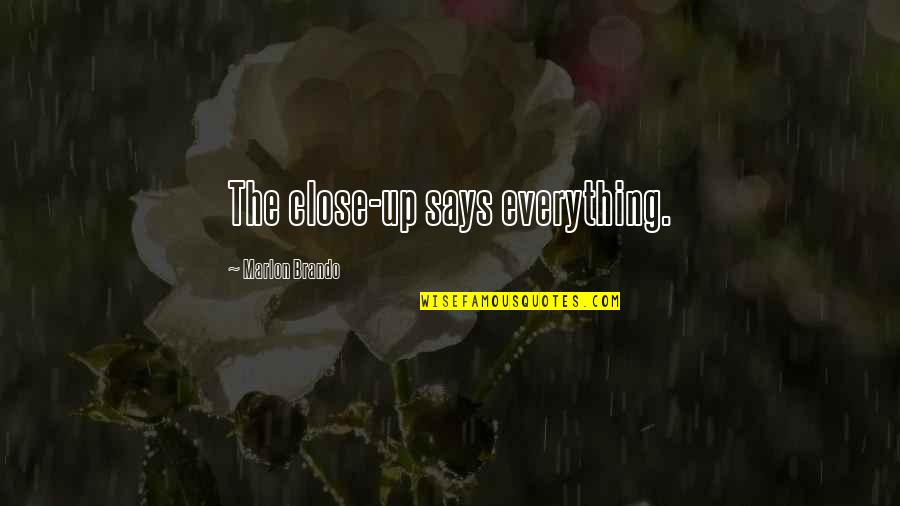 Belong To Family Quotes By Marlon Brando: The close-up says everything. Belong To Family Quotes By Marlon Brando: The close-up says everything.