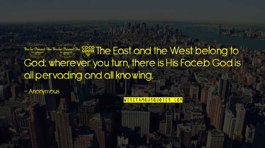 Belong To God Quotes By Anonymous: 115The East and the West belong to God: