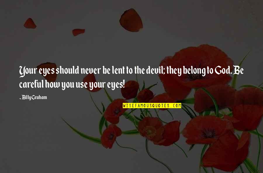 Belong To God Quotes By Billy Graham: Your eyes should never be lent to the