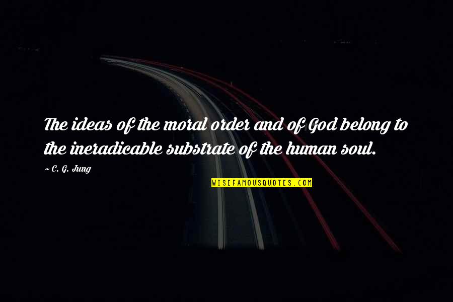 Belong To God Quotes By C. G. Jung: The ideas of the moral order and of