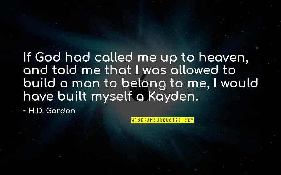 Belong To God Quotes By H.D. Gordon: If God had called me up to heaven,