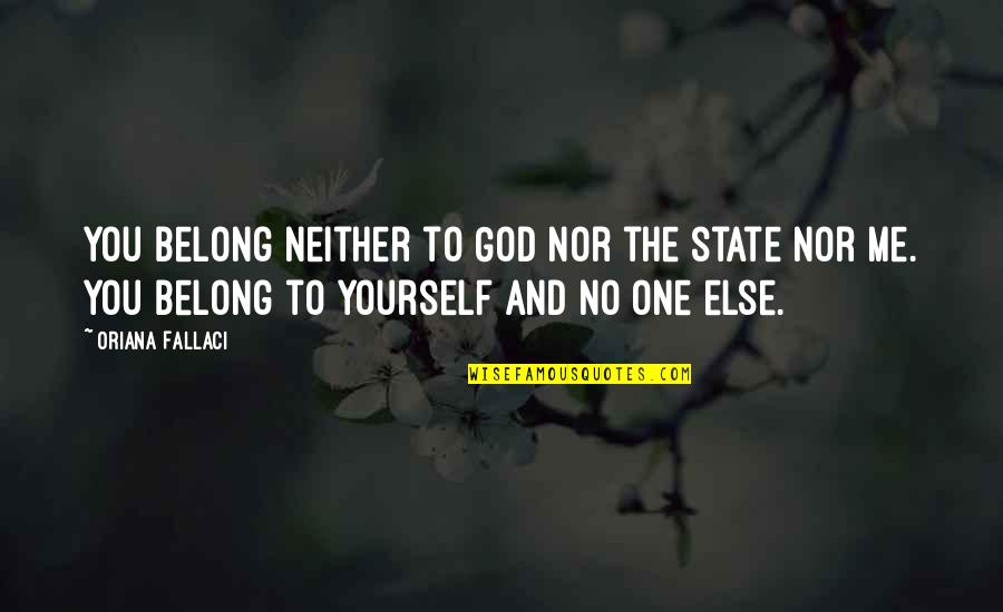Belong To God Quotes By Oriana Fallaci: You belong neither to God nor the state