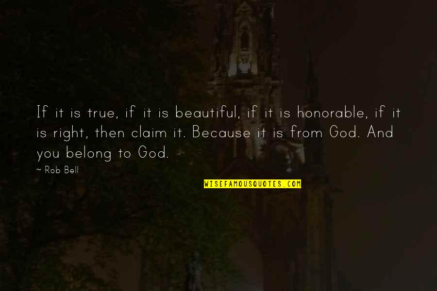 Belong To God Quotes By Rob Bell: If it is true, if it is beautiful,