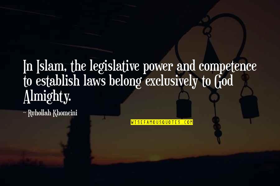 Belong To God Quotes By Ruhollah Khomeini: In Islam, the legislative power and competence to