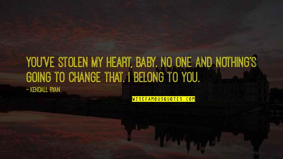 Belong To No One Quotes By Kendall Ryan: You've stolen my heart, baby. No one and
