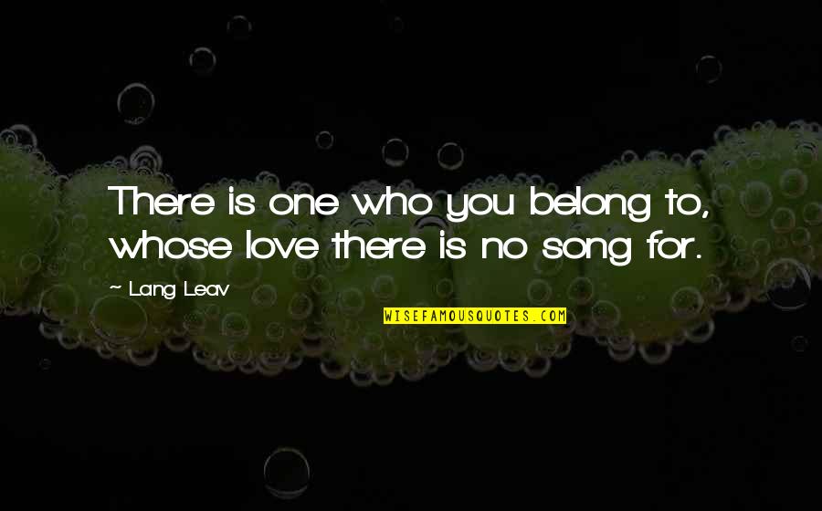 Belong To No One Quotes By Lang Leav: There is one who you belong to, whose