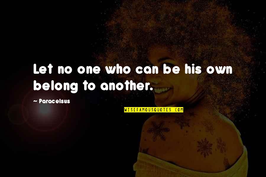 Belong To No One Quotes By Paracelsus: Let no one who can be his own