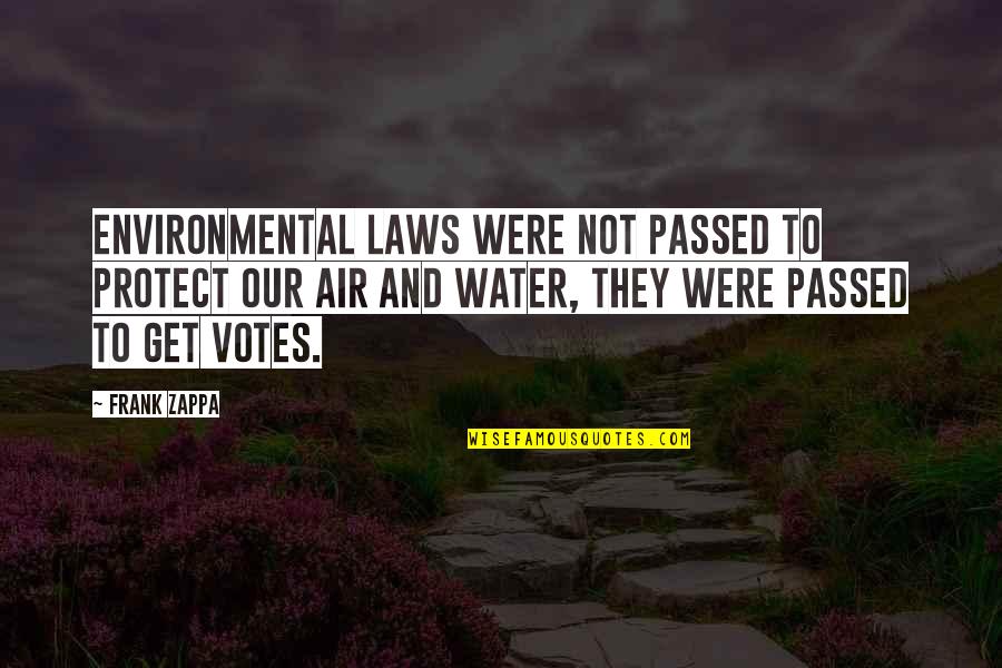 Belong To Nowhere Quotes By Frank Zappa: Environmental laws were not passed to protect our