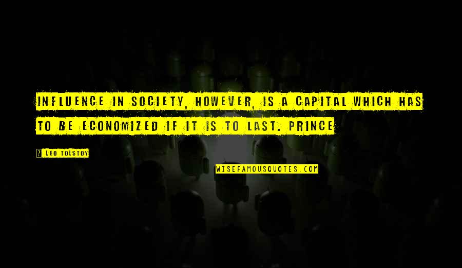 Belong To Nowhere Quotes By Leo Tolstoy: Influence in society, however, is a capital which