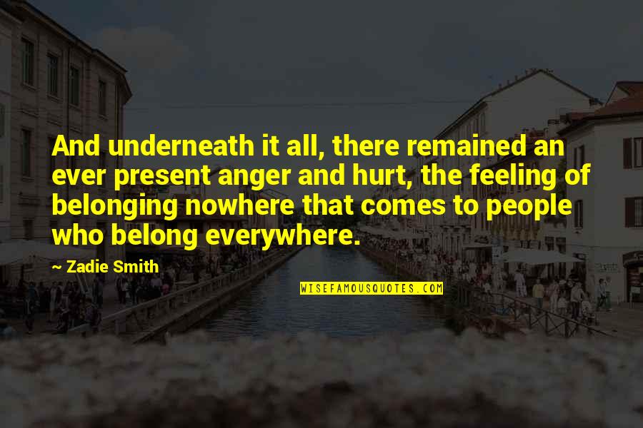 Belong To Nowhere Quotes By Zadie Smith: And underneath it all, there remained an ever