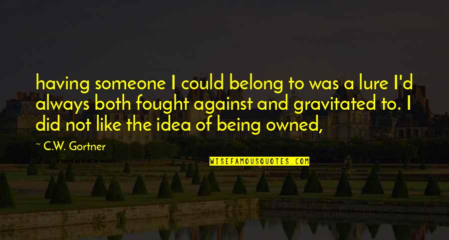 Belong To Someone Quotes By C.W. Gortner: having someone I could belong to was a Belong To Someone Quotes By C.W. Gortner: having someone I could belong to was a