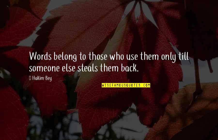 Belong To Someone Quotes By Hakim Bey: Words belong to those who use them only