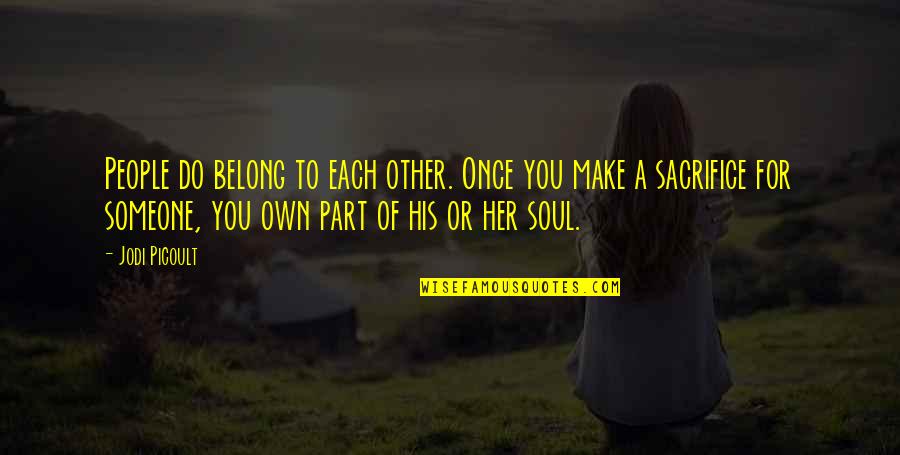 Belong To Someone Quotes By Jodi Picoult: People do belong to each other. Once you