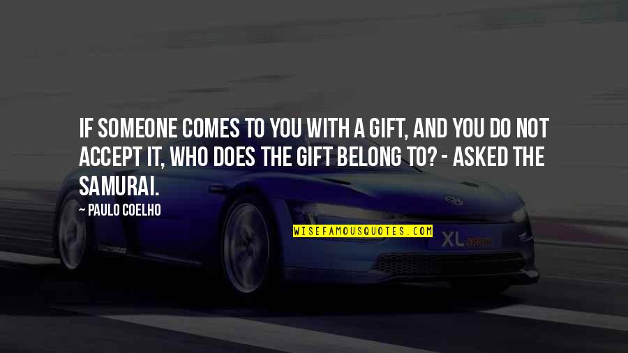 Belong To Someone Quotes By Paulo Coelho: If someone comes to you with a gift,