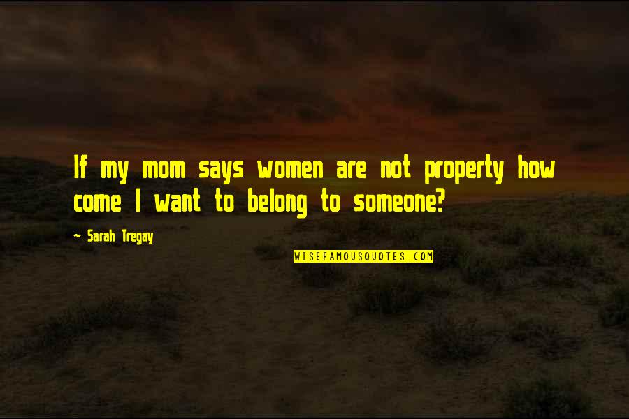 Belong To Someone Quotes By Sarah Tregay: If my mom says women are not property
