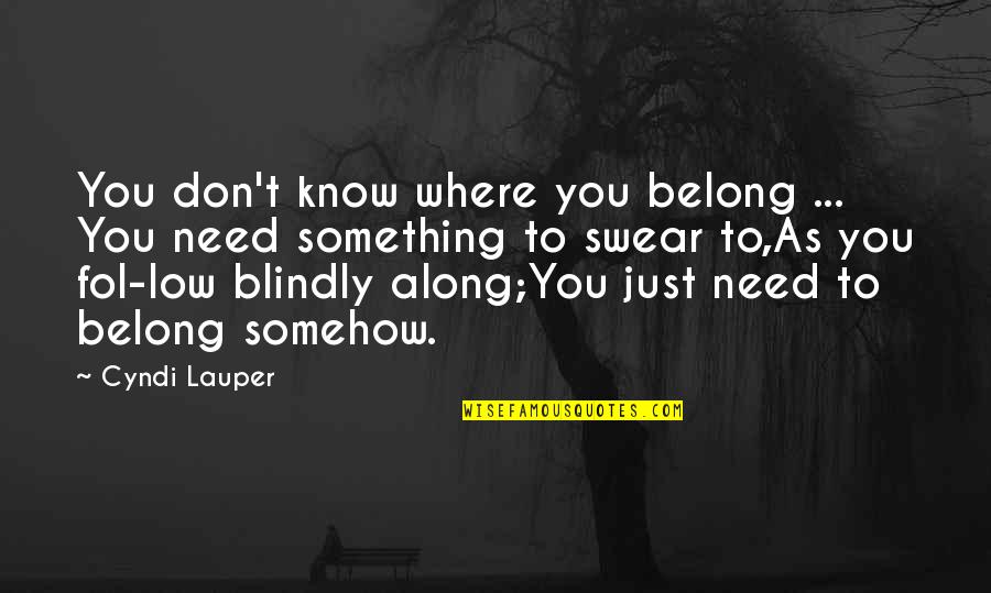 Belong To You Quotes By Cyndi Lauper: You don't know where you belong ... You