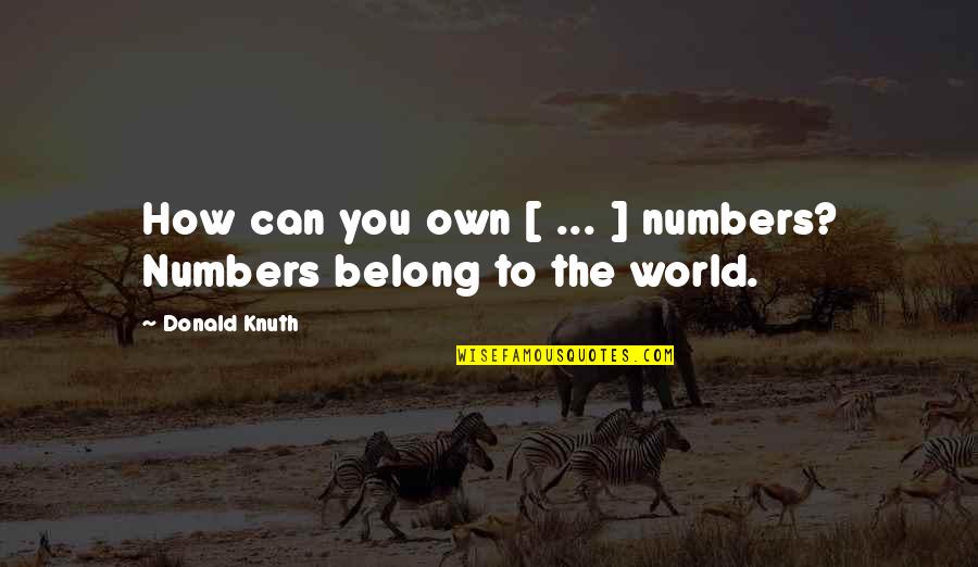 Belong To You Quotes By Donald Knuth: How can you own [ ... ] numbers?
