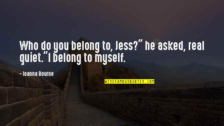 Belong To You Quotes By Joanna Bourne: Who do you belong to, Jess?" he asked,