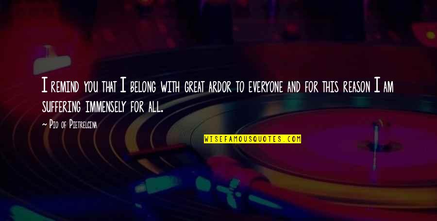 Belong To You Quotes By Pio Of Pietrelcina: I remind you that I belong with great Belong To You Quotes By Pio Of Pietrelcina: I remind you that I belong with great