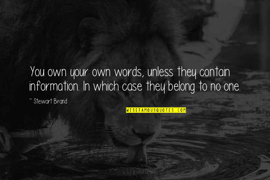 Belong To You Quotes By Stewart Brand: You own your own words, unless they contain