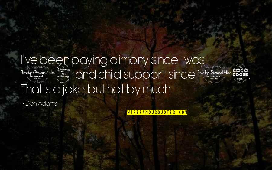 Belong Youtube Quotes By Don Adams: I've been paying alimony since I was 14 Belong Youtube Quotes By Don Adams: I've been paying alimony since I was 14