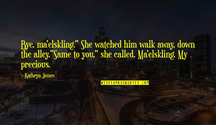 Belonged Synonym Quotes By Kathryn James: Bye, ma'elskling." She watched him walk away, down