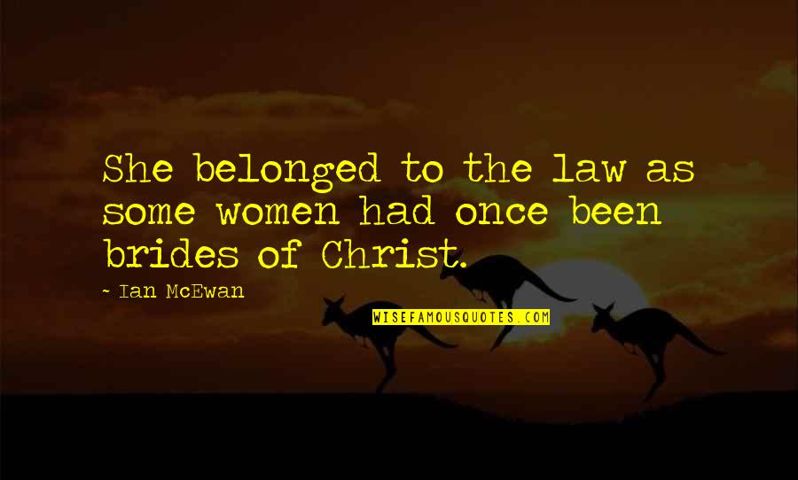 Belonged To You Quotes By Ian McEwan: She belonged to the law as some women