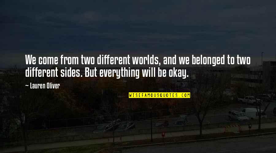 Belonged To You Quotes By Lauren Oliver: We come from two different worlds, and we Belonged To You Quotes By Lauren Oliver: We come from two different worlds, and we