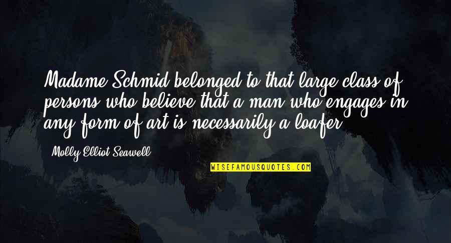 Belonged To You Quotes By Molly Elliot Seawell: Madame Schmid belonged to that large class of Belonged To You Quotes By Molly Elliot Seawell: Madame Schmid belonged to that large class of