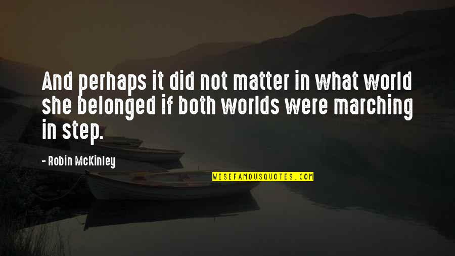 Belonged To You Quotes By Robin McKinley: And perhaps it did not matter in what Belonged To You Quotes By Robin McKinley: And perhaps it did not matter in what