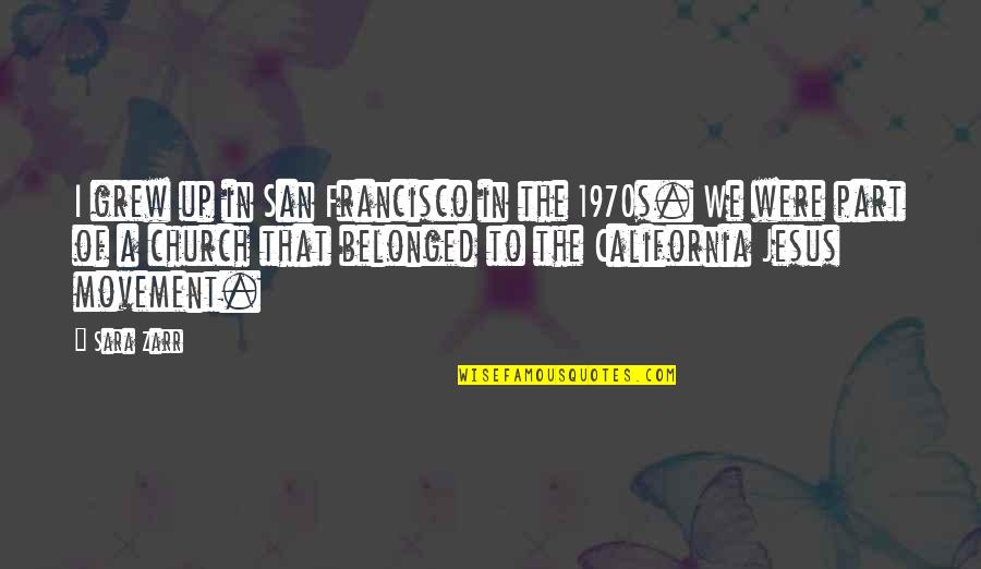 Belonged To You Quotes By Sara Zarr: I grew up in San Francisco in the Belonged To You Quotes By Sara Zarr: I grew up in San Francisco in the