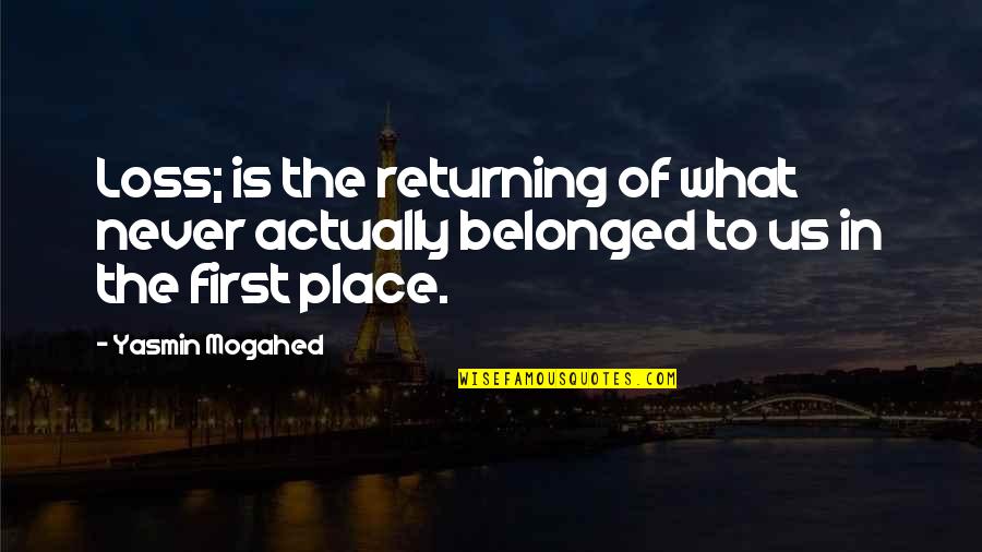 Belonged To You Quotes By Yasmin Mogahed: Loss; is the returning of what never actually