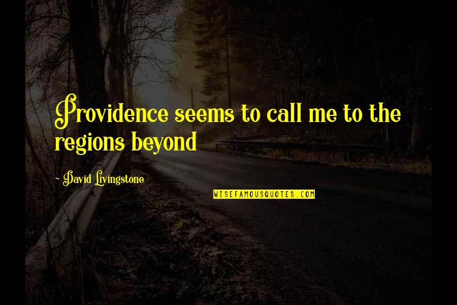 Belonger Quotes By David Livingstone: Providence seems to call me to the regions