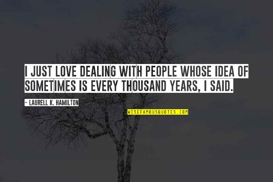 Belonger Quotes By Laurell K. Hamilton: I just love dealing with people whose idea