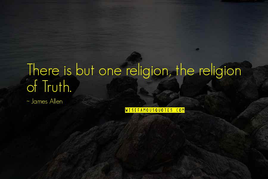 Belonging From Movies Quotes By James Allen: There is but one religion, the religion of