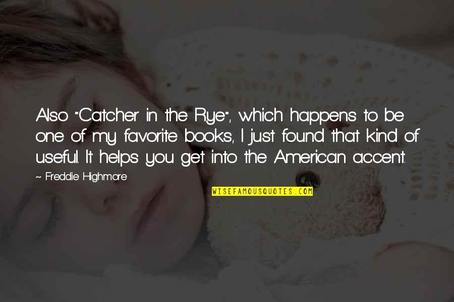 Belonging Hsc Quotes By Freddie Highmore: Also "Catcher in the Rye", which happens to