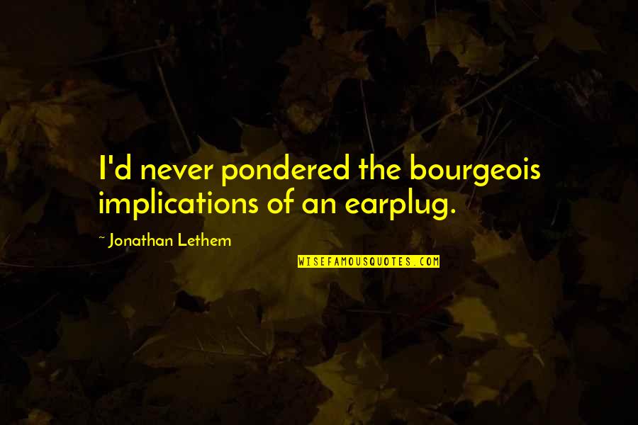 Belonging Hsc Quotes By Jonathan Lethem: I'd never pondered the bourgeois implications of an