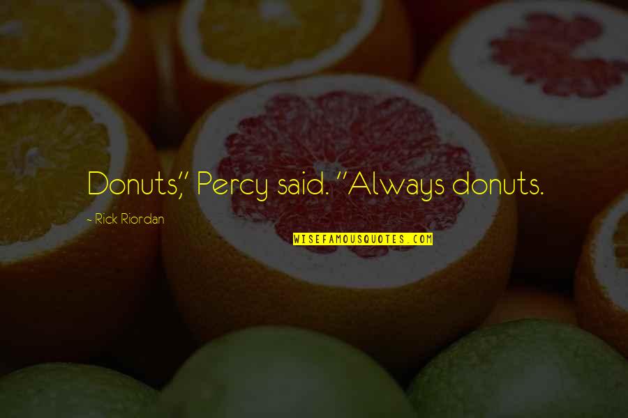 Belonging In The Crucible Quotes By Rick Riordan: Donuts," Percy said. "Always donuts.