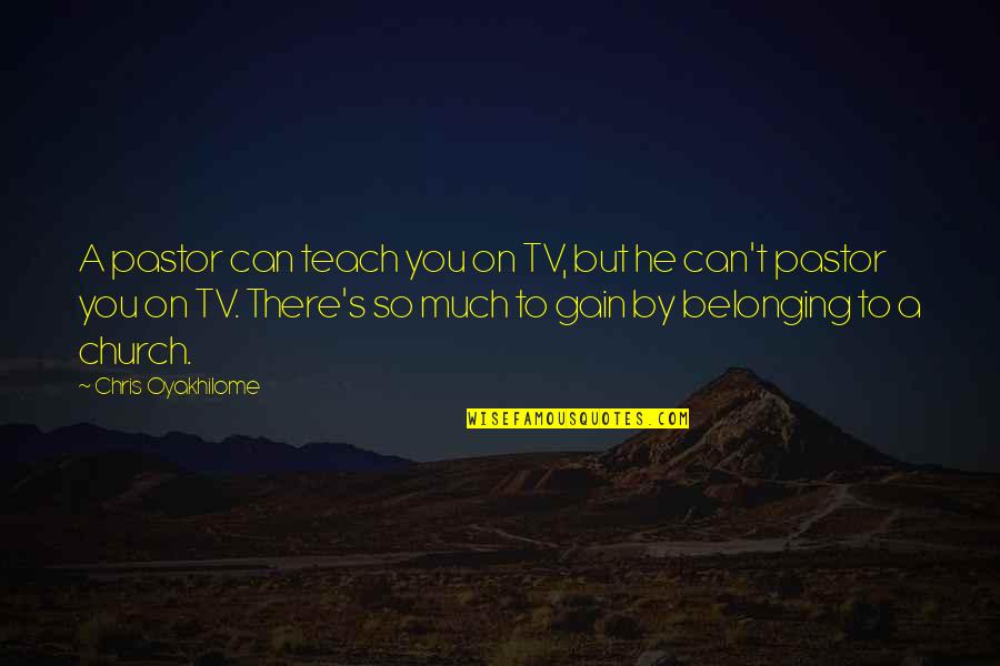 Belonging Quotes By Chris Oyakhilome: A pastor can teach you on TV, but