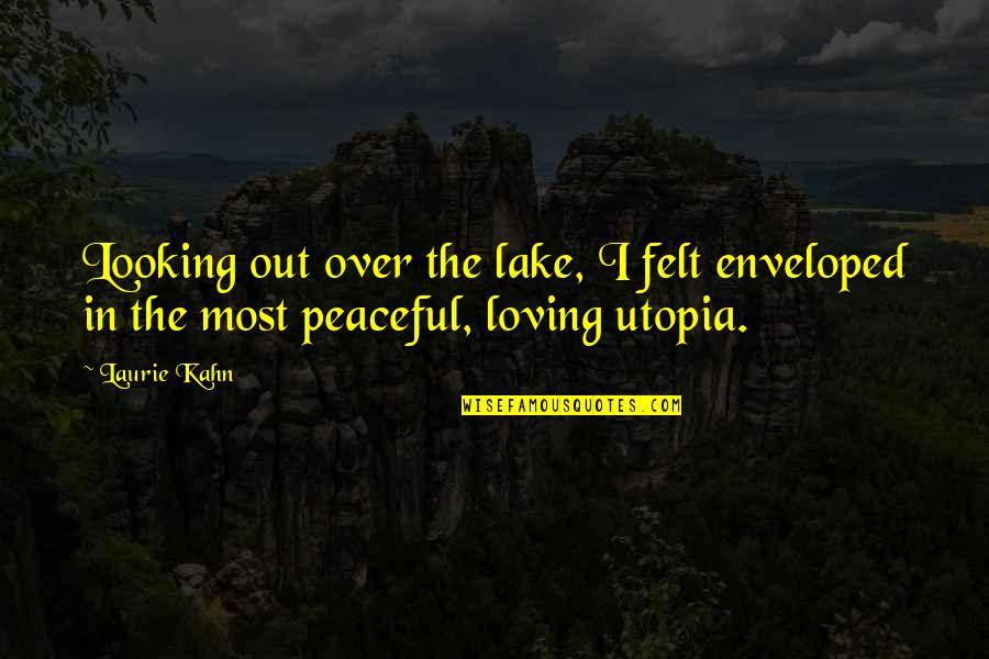 Belonging Quotes By Laurie Kahn: Looking out over the lake, I felt enveloped