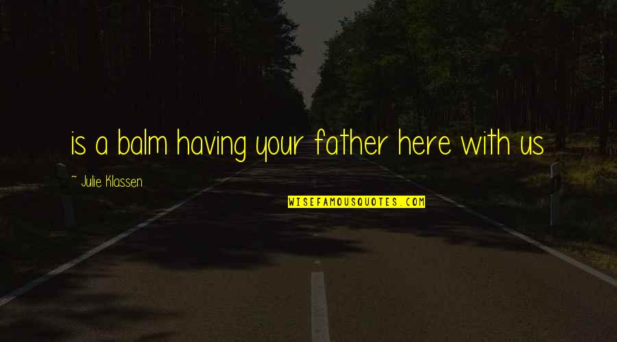 Belonging School Quotes By Julie Klassen: is a balm having your father here with