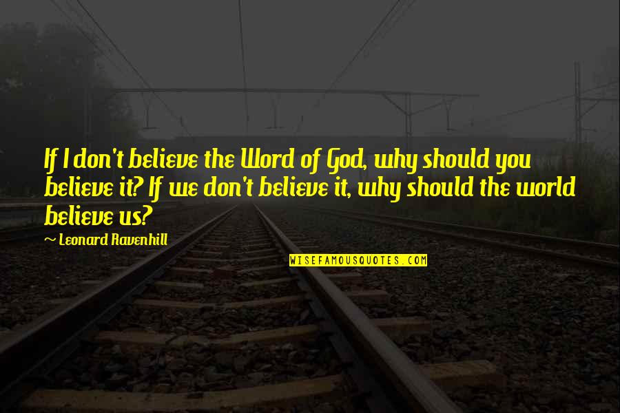 Belonging School Quotes By Leonard Ravenhill: If I don't believe the Word of God,