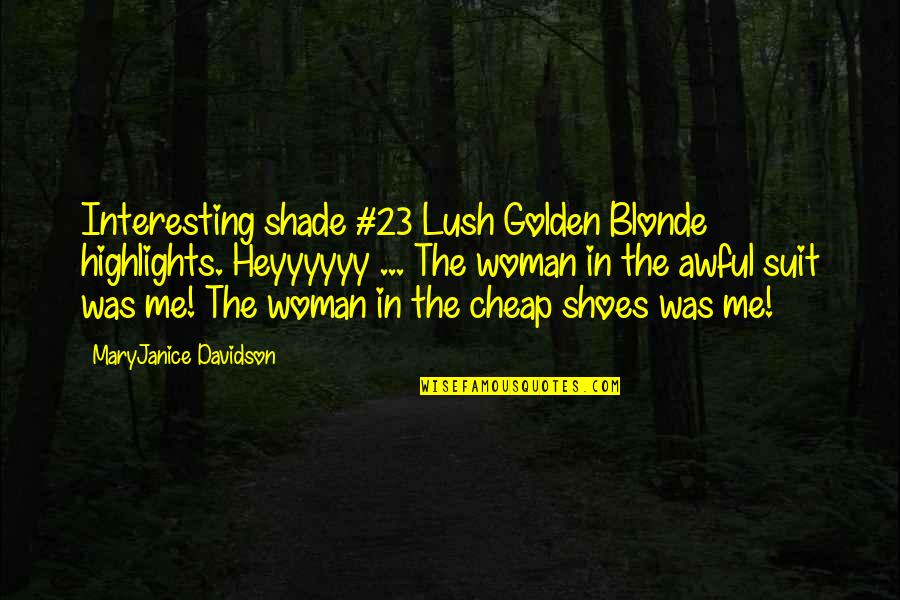 Belonging School Quotes By MaryJanice Davidson: Interesting shade #23 Lush Golden Blonde highlights. Heyyyyyy