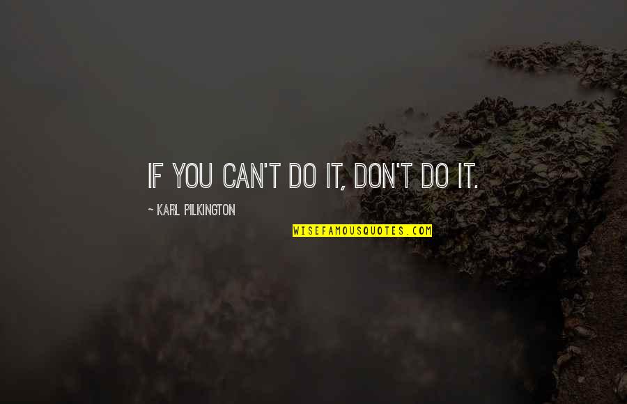 Belonging Somewhere Else Quotes By Karl Pilkington: If you can't do it, don't do it.
